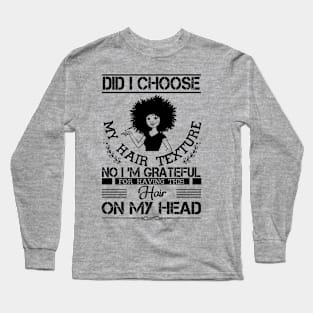 Did i choose my hair texture no i am grateful Long Sleeve T-Shirt